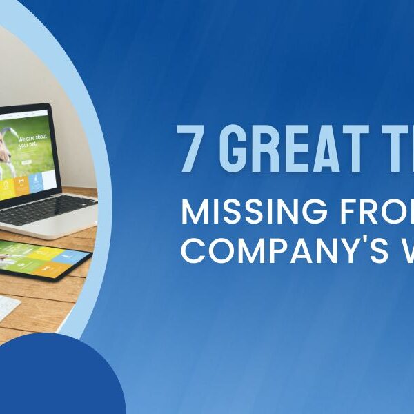 7 Great Things Missing From Your Company Website